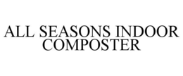 ALL SEASONS INDOOR COMPOSTER trademark
