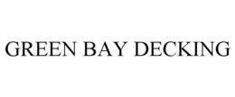 GREEN BAY DECKING trademark