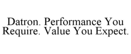 DATRON. PERFORMANCE YOU REQUIRE. VALUE YOU EXPECT. trademark