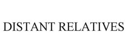 DISTANT RELATIVES trademark
