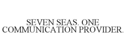 SEVEN SEAS. ONE COMMUNICATION PROVIDER. trademark