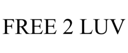 FREE 2 LUV trademark