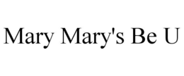 MARY MARY'S BE U trademark
