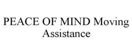 PEACE OF MIND MOVING ASSISTANCE trademark