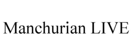 MANCHURIAN LIVE trademark