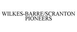 WILKES-BARRE/SCRANTON PIONEERS trademark