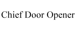 CHIEF DOOR OPENER trademark