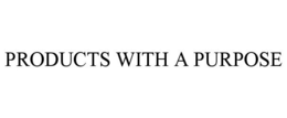 PRODUCTS WITH A PURPOSE trademark