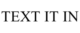 TEXT IT IN trademark