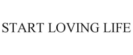 START LOVING LIFE trademark