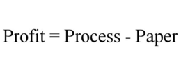 PROFIT = PROCESS - PAPER trademark