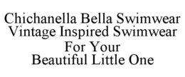CHICHANELLA BELLA SWIMWEAR VINTAGE INSPIRED SWIMWEAR FOR YOUR BEAUTIFUL LITTLE ONE trademark