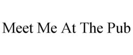 MEET ME AT THE PUB trademark