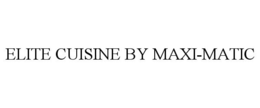 ELITE CUISINE BY MAXI-MATIC trademark