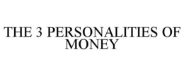 THE 3 PERSONALITIES OF MONEY trademark