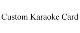 CUSTOM KARAOKE CARD trademark