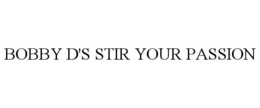 BOBBY D'S STIR YOUR PASSION trademark