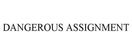 DANGEROUS ASSIGNMENT trademark