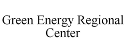 GREEN ENERGY REGIONAL CENTER trademark