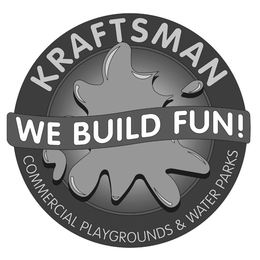 KRAFTSMAN WE BUILD FUN! COMMERCIAL PLAYGROUNDS & WATER PARKS trademark