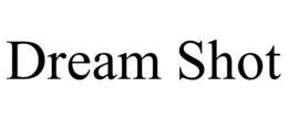 DREAM SHOT trademark