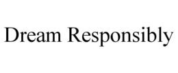 DREAM RESPONSIBLY trademark
