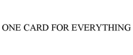 ONE CARD FOR EVERYTHING trademark