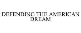 DEFENDING THE AMERICAN DREAM trademark