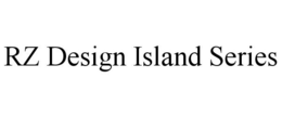RZ DESIGN ISLAND SERIES trademark