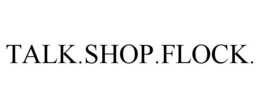 TALK.SHOP.FLOCK. trademark
