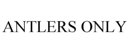 ANTLERS ONLY trademark