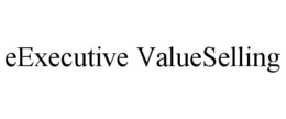 EEXECUTIVE VALUESELLING trademark