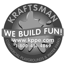 KRAFTSMAN WE BUILD FUN! COMMERCIAL PLAYGROUNDS & WATER PARKS WWW.KPPE.COM 1-800-451-4869 trademark