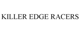 KILLER EDGE RACERS trademark