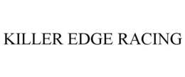 KILLER EDGE RACING trademark
