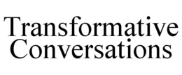 TRANSFORMATIVE CONVERSATIONS trademark