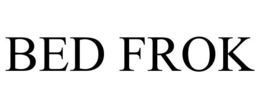 BED FROK trademark