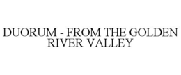 DUORUM - FROM THE GOLDEN RIVER VALLEY trademark