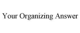 YOUR ORGANIZING ANSWER trademark