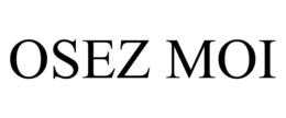 OSEZ MOI trademark