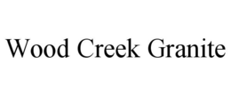 WOOD CREEK GRANITE trademark
