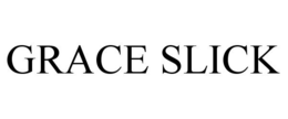 GRACE SLICK trademark