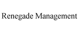 RENEGADE MANAGEMENT trademark