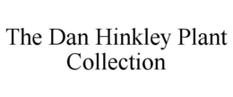 THE DAN HINKLEY PLANT COLLECTION trademark