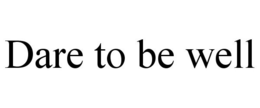 DARE TO BE WELL trademark