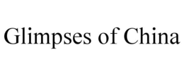 GLIMPSES OF CHINA trademark