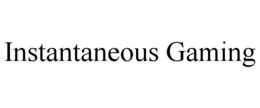 INSTANTANEOUS GAMING trademark