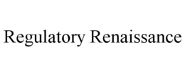 REGULATORY RENAISSANCE trademark