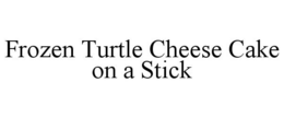 FROZEN TURTLE CHEESE CAKE ON A STICK trademark