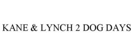 KANE & LYNCH 2 DOG DAYS trademark